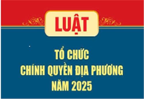 TOÀN VĂN: Luật số 72/2025/QH15 Tổ chức chính quyền địa phương