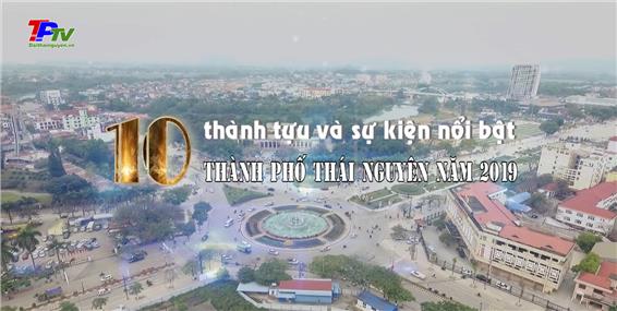 10 thành tựu và sự kiện nổi bật thành phố Thái Nguyên năm 2019.