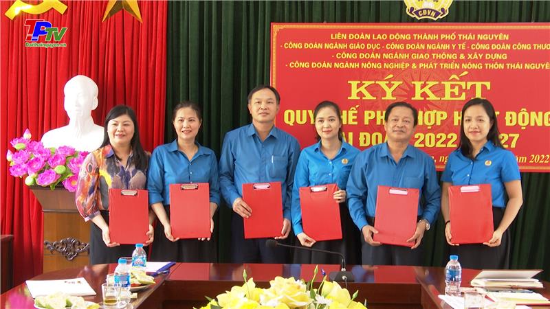 Ký kết quy chế phối hợp hoạt động giữa Công đoàn thành phố Thái Nguyên với Công đoàn ngành của tỉnh.
