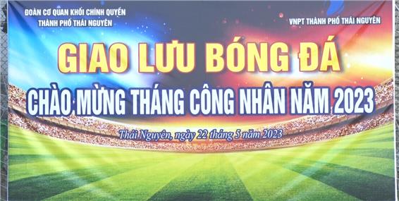 Giao lưu bóng đá nhân Tháng Công nhân năm 2023.