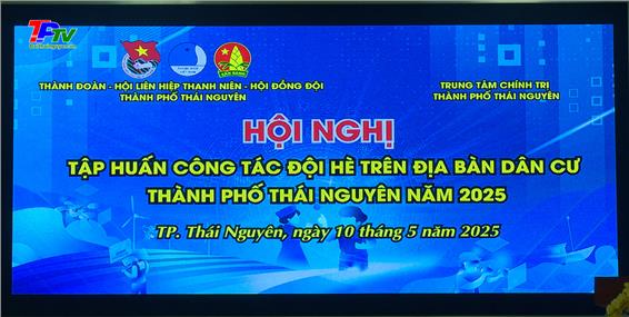 Tập huấn công tác Đội hè trên địa bàn dân cư năm 2025