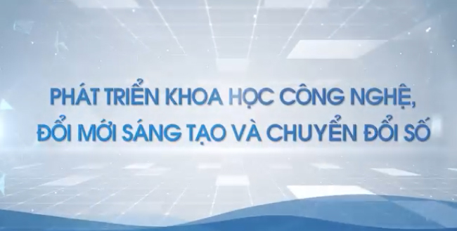 PHÁT TRIỂN KHOA HỌC CÔNG NGHỆ ĐỔI MỚI SÁNG TẠO VÀ CHUYỂN ĐỔI SỐ